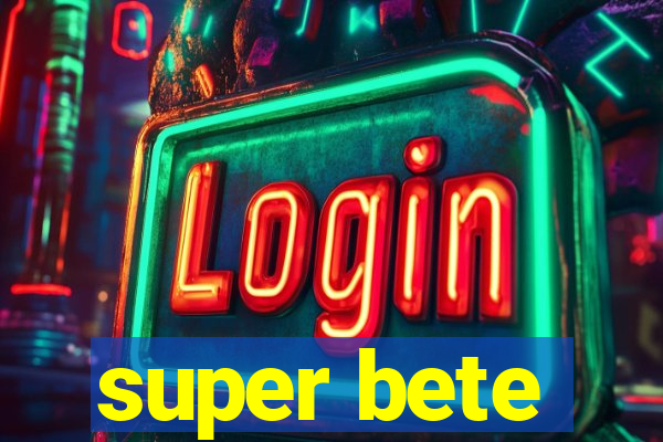 super bete